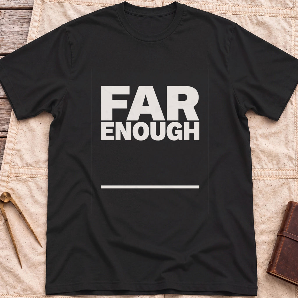Front view of the black Far Enough T-Shirt with the words Far Enough in bold block capitals above a single line.