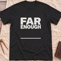 Front view of the black Far Enough T-Shirt with the words Far Enough in bold block capitals above a single line.