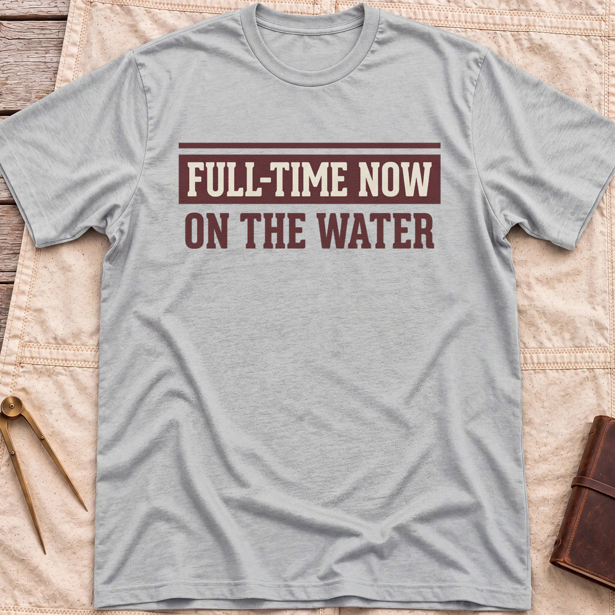 Front view of the sport grey Full Time Now T-Shirt with the words Full-Time Now, On the Water in bold block lettering.
