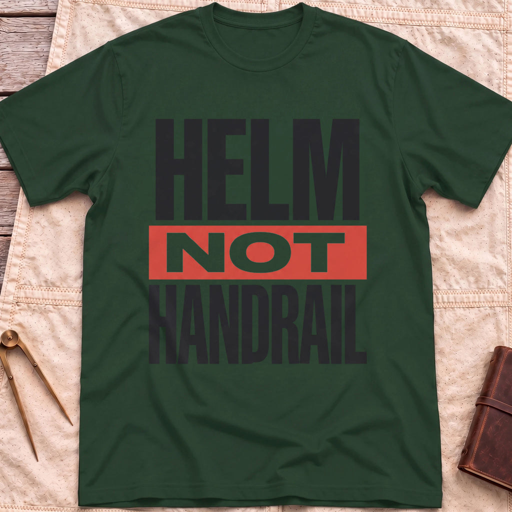Front view of the forest green Helm Not Handrail T-Shirt with the words Helm Not Handrail in heavy capitals, Not set on a red bar.
