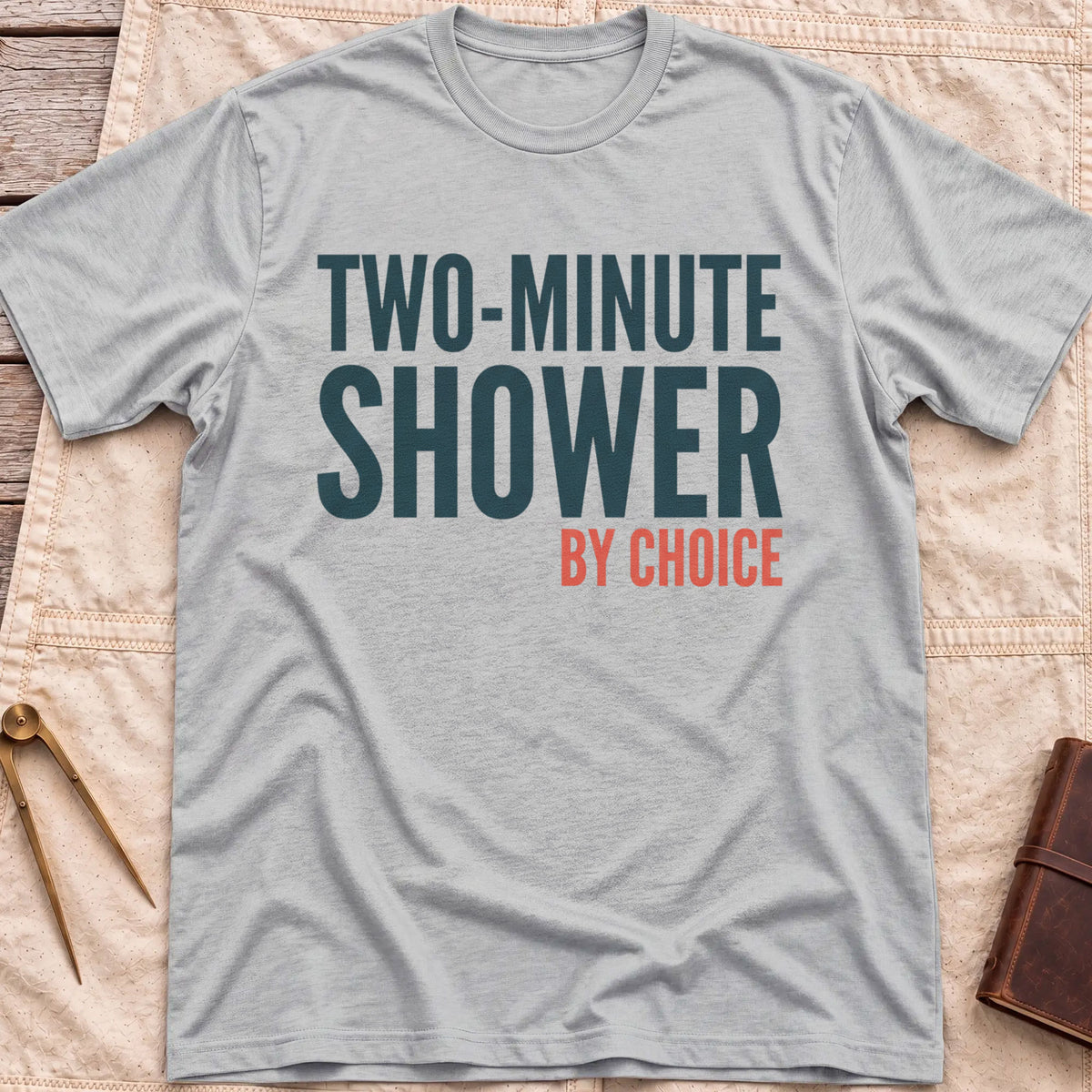 Front view of the sport grey Two Minute Shower T-Shirt with the words Two-Minute Shower, By Choice in bold lettering.