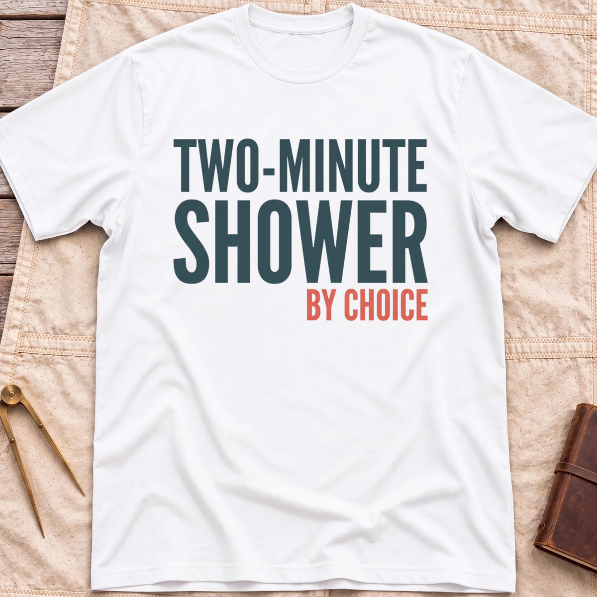 Front view of the white Two Minute Shower T-Shirt with the words Two-Minute Shower, By Choice in bold lettering.