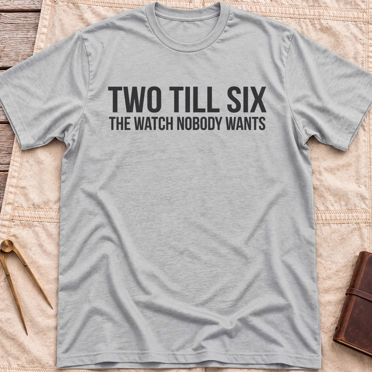 Front view of the sport grey Two Till Six T-Shirt with the words Two Till Six above The Watch Nobody Wants.