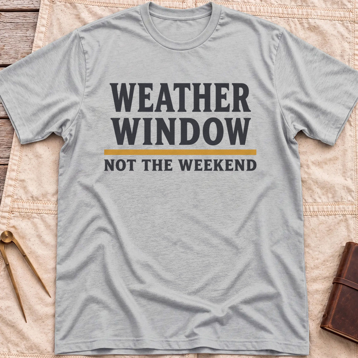 Front view of the sport grey Weather Window T-Shirt with the words Weather Window above a tan rule and Not the Weekend.